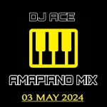 DJ Ace – Amapiano Mix (03 May)