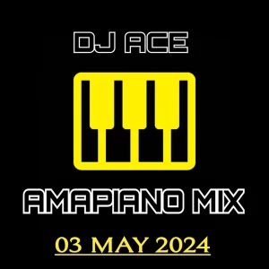 DJ Ace - Amapiano Mix (03 May)