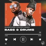 DrummeRTee924 & Nkanyezi Kubheka - BASS & DRUMS