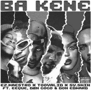 Ez.Maestro, TooValid & SY.SHIN - Ba Kene ft. EeQue, DBN Gogo & Don Edward