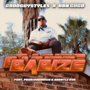Goodguy Styles & DBN Gogo - Babize ft. Pronic DeMuziq & Boontle RSA