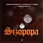 Hassan Mangete, Smash SA & Mjeke – Sizopopa ft. Sabelo Ncala