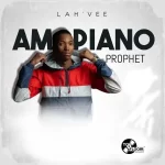 Lah'Vee - Amapiano Prophet EP