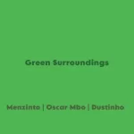 Menzinto, Oscar Mbo, Dustinho - Green Surroundings