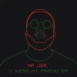 Mr Joe - U Were My Friend EP