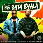 Mr Pilato, Ego Slimflow & DJ Maphorisa - Ke Rata Byala ft. Sje Konka & T.M.A_Rsa