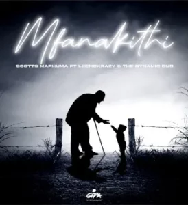 Scotts Maphuma - Mfanakithi ft. LeeMcKrazy & The Dynamic Duo