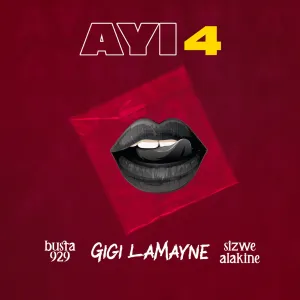 Busta 929 & Gigi Lamayne - Ayi 4 ft. Sizwe Alakine