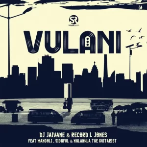 DJ Jaivane & Record L Jones - Vulani ft. Mangoli, Sighful & Nhlanhla The Guitarist