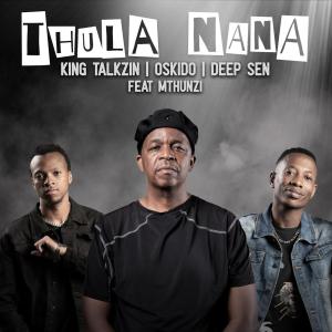 KingTalkzin, Oskido & Deep Sen - Thula Nana ft. Mthunzi
