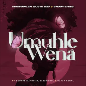 Macfowlen, Busta 929 & SnowTerris - Umuhle Wena ft. Scotts Maphuma, Jazziesoul & Dlala Regal