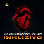 Sun-EL Musician, Mthandazo Gatya, Kenza & Anzo - Inhliziyo