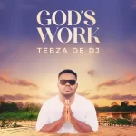 Tebza De DJ - God's Work Album