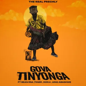 The Real Prechly & Bean RSA - Gova Tinyonga ft. Tiiger, King Abashwe & Don K