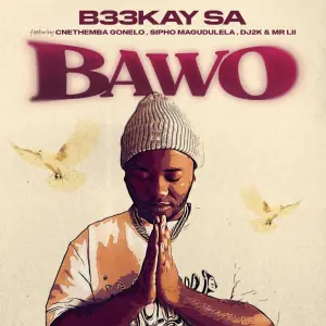 B33kay SA - Bawo ft. Sipho Magudulela, Cnethemba Gonelo, DJ 2k & Mr Lii