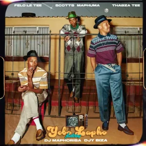 Felo Le Tee, Scotts Maphuma & Thabza Tee - Yebo Lapho
