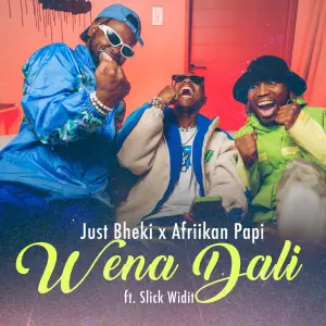 Just Bheki & Afriikan Papi - Wena Dali ft. Slick Widit