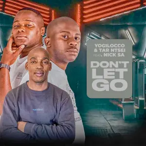 Yogilocco & Tar Ntsei - Dont Let Go ft. Nick SA