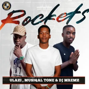 uLazi, Muziqal Tone & Dj Mremz - Rockets