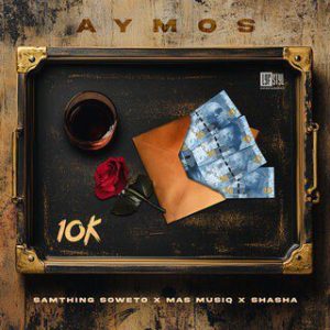 Aymos, Sha Sha, Mas Musiq & Samthing Soweto - 10K Yey'nkomo