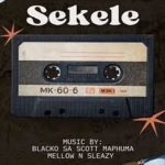 Blacko SA, Mellow & Sleazy – Sekele ft. Scotts Maphuma