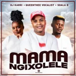 Dj Karri, QueenThee Vocalist & Sdala B - Mama Ngixolele