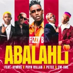 Fizzy B - Abalahli ft. Aymos, Payn Killar, Petee & Em-one