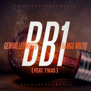 GemValleyMusiQ & Bangs Muziq - BB1 (Original Mix) ft. T!kas