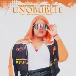Miss Presh & Gift Da Boy – Unobubele ft. Ama Grootman & Da Mabusa