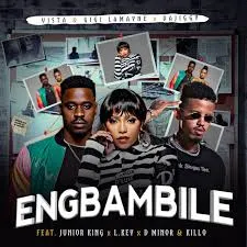 Vista, Gigi Lamayne & DaJiggySA - Eng'Bambile ft. Junior King, LKeyz, D Minor & Killo
