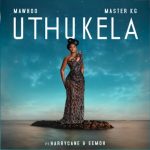 MaWhoo & Master KG – uThukela ft. Harry Cane & Eemoh