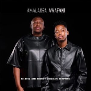 Mas Musiq & Lawd Weezy - Amalanga Awafani ft. TO Starquality, Dj Maphorisa & Samthing Soweto