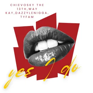 Chievosky the 13th & Way Kay - Yes I Do ft. DazzyLeNigga & Tyfam