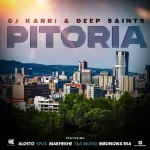 DJ Karri & Deep Saints - Pitoria ft. Alostro, Spux, Makhekhe & T&T Musiq