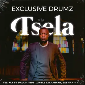 Exclusive Drumz & Tee Jay - Tsela ft. Dalom Kids, Zintle Kwaaiman, Seemah & Cici