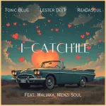 Tonic Blue, ReaDaSoul & Lester Deep - iCatch'ile ft. Malaika M & Menzi Soul