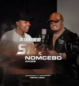 Mthandeni SK - Ishephisi ejezini ft. Nomcebo Zikode