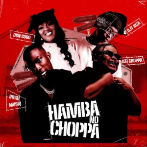 031Choppa, Royal MusiQ & DBN Gogo - Hamba No Choppa ft. Djy Biza