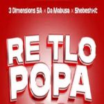 3 Dimensions SA, Shebeshxt & DaMabusa – Re Tlo Popa 2.0 ft. Gift Da Boy, Ama Grootman & SeeZusBeats