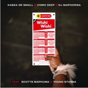 Kabza De Small, Vigro Deep & DJ Maphorisa - Wishi Wishi (ft. Scotts Maphuma & Young Stunna)