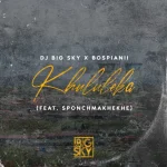 DJ Big Sky & BosPianii - Khululeka ft. Sponch Makeke