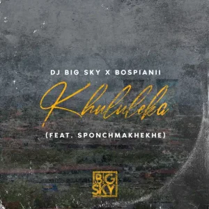 DJ Big Sky & BosPianii - Khululeka ft. Sponch Makeke