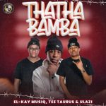 El-Kay MusiQ, Tee Taurus & uLazi - Thatha Bamba EP