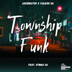 Jazzinator - Township Funk ft. Valesh SA & Stinga SA