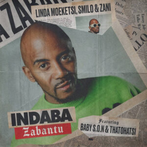 Linda Moeketsi, Smilo & ZANI - Indaba Zabantu ft. Baby S.O.N & Thatohatsi