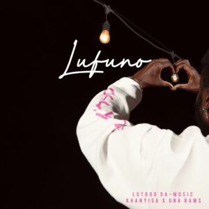 Lutroo Da-Music, Khanyisa & Una Rams - Lufuno ft. Yumbs, Sly & Marcus MC