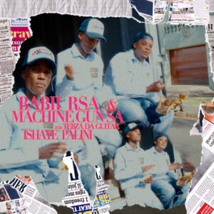 Babii RSA & Machine Gun SA - Ishaye Palini ft. Tebza Da Guitar