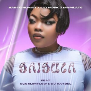 Babygirlmint, Jay Music & Mr Pilato - Saisula ft. Ego Slimflow & DJ Raybel