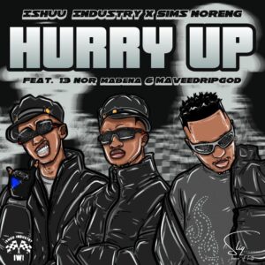 Ishuu Industry & Sims Noreng - Hurry Up ft. 13 Nor Mabena & Mavee DripGod