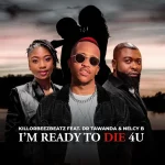 Killorbeezbeatz - I'm Ready To Die 4U ft. Dr Tawanda & Nelcy B